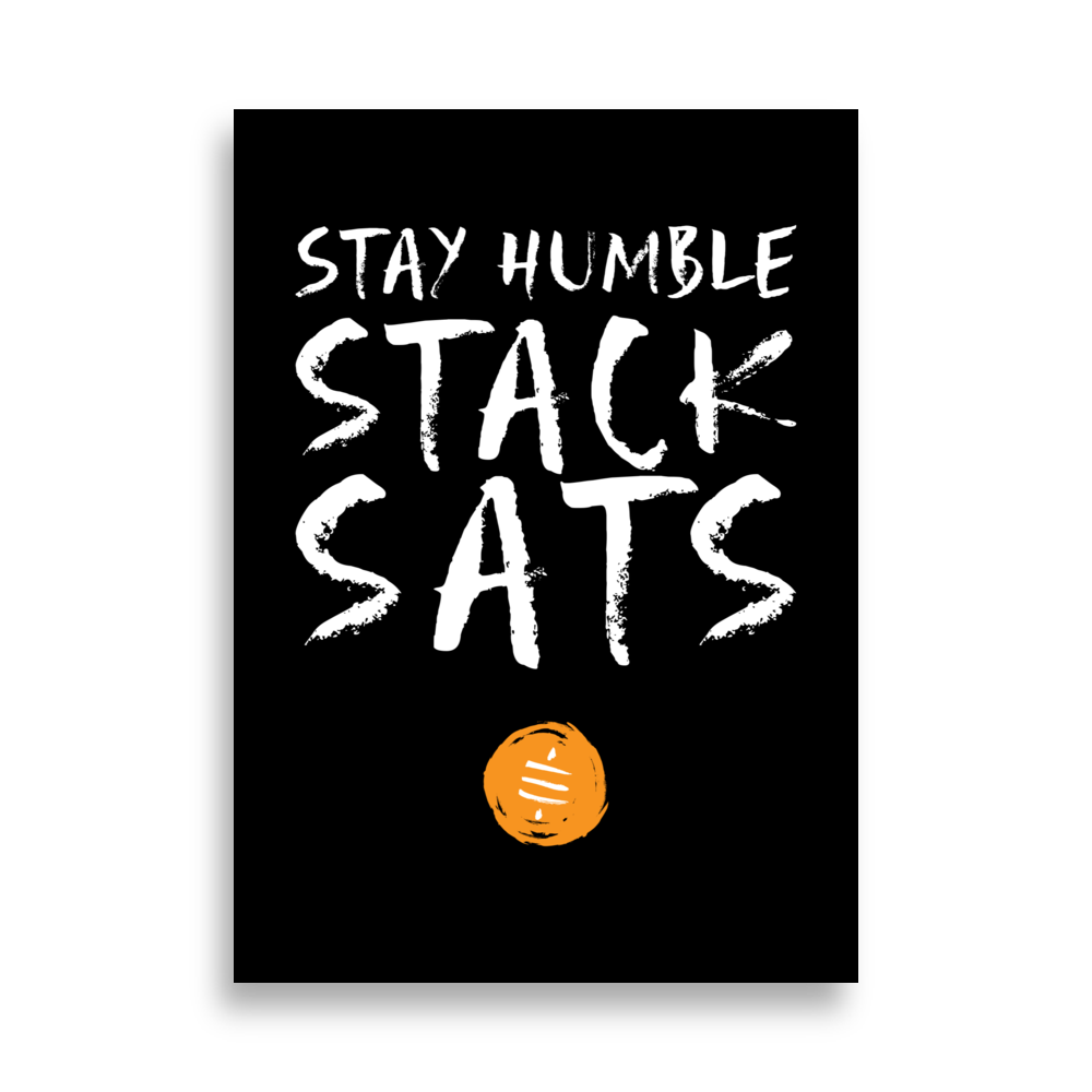 Stay Humble Stack Sats bitcoin poster on thick matte paper with inspirational message