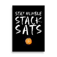 Stay Humble Stack Sats bitcoin poster, front view: STAY HUMBLE STACK SATS in white brush lettering on black above a small orange coin.
