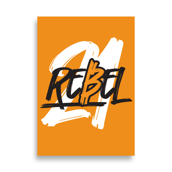 21 Rebel bitcoin poster, front view: a broad white brush 21 on orange with REBEL written across it in black brush lettering.