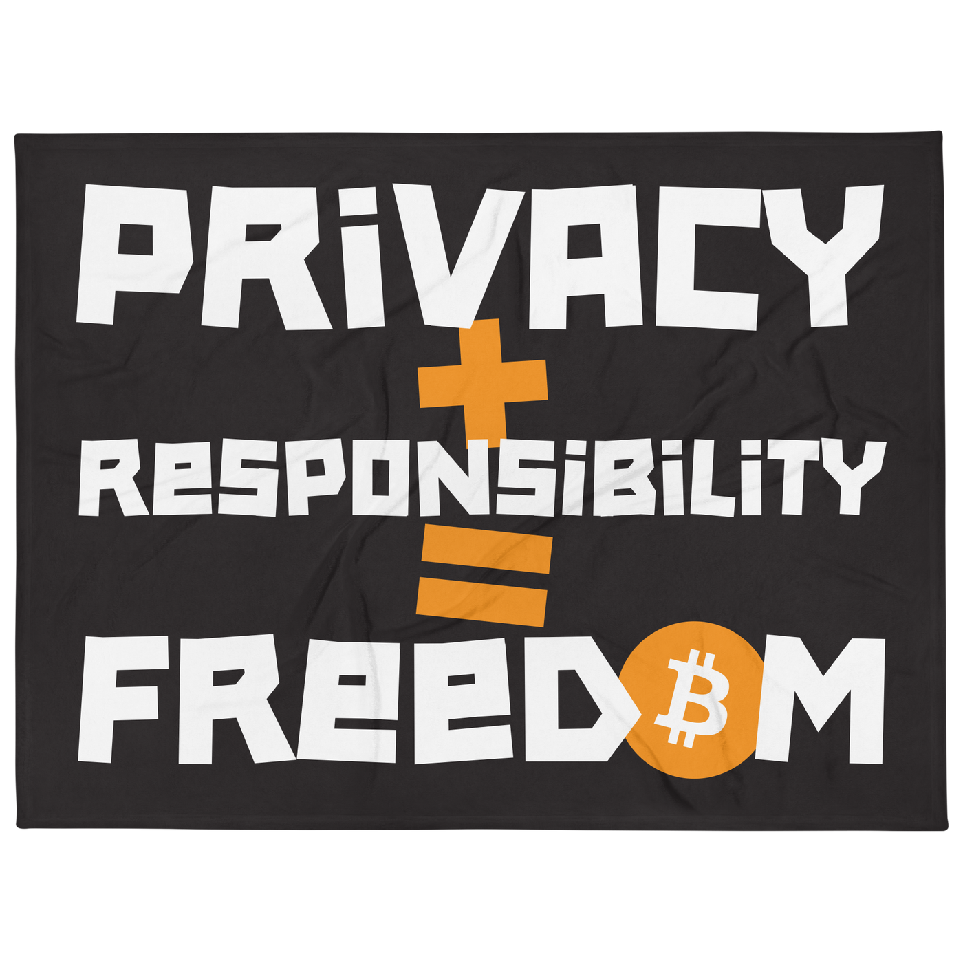 Privacy + Responsibility = Freedom bitcoin throw blanket, front view: PRIVACY + RESPONSIBILITY = FREEDOM in white lettering on black with orange plus and equals signs, the O of FREEDOM an orange bitcoin coin, printed across the blanket.