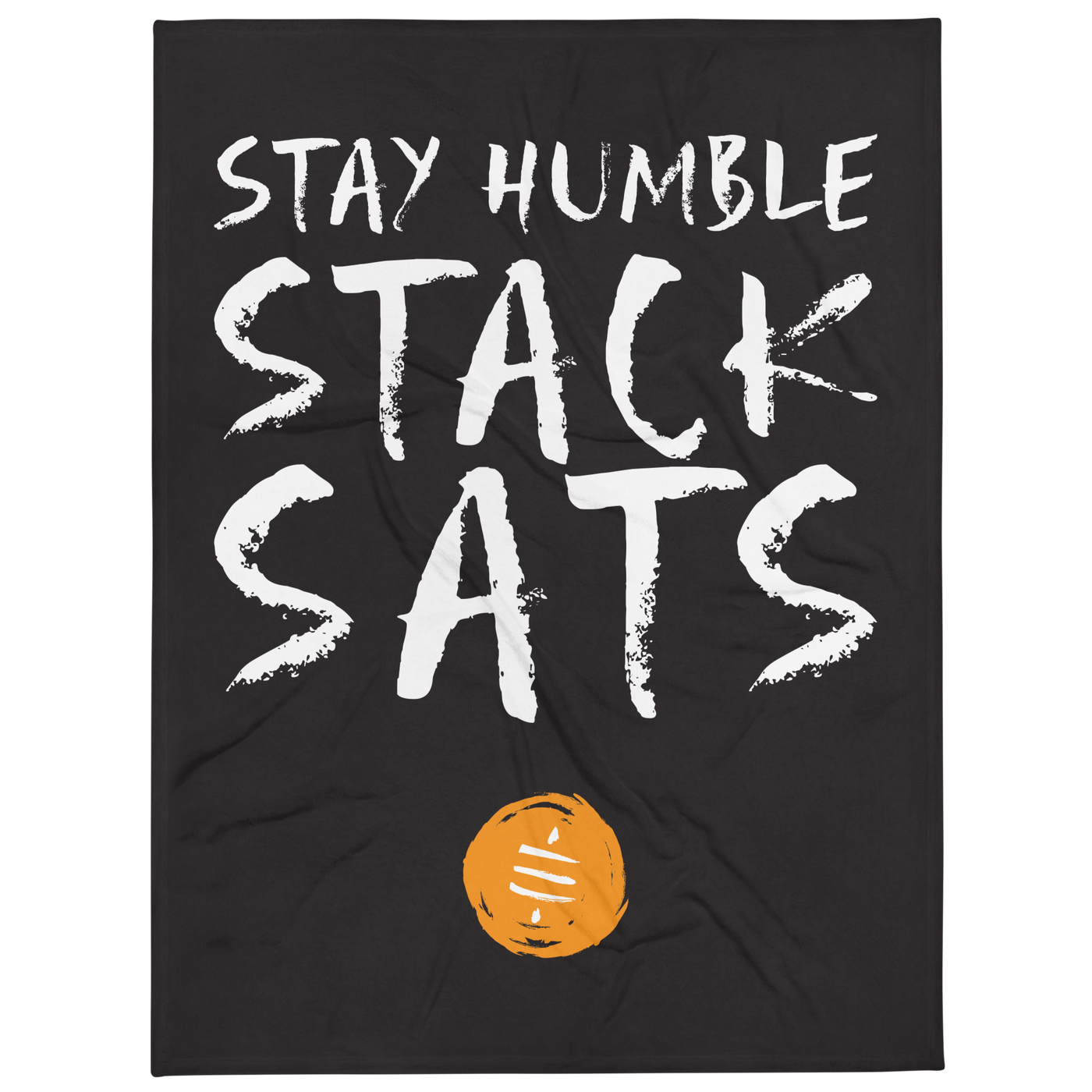 Stay Humble Stack Sats bitcoin throw blanket, front view: STAY HUMBLE STACK SATS in white brush lettering on black above a small orange coin, printed across the blanket.